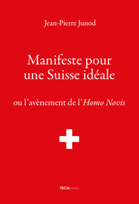 Manifeste pour une Suisse idéale - Jean-Pierre Junod - E-Book