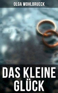 Das kleine Glück - Olga Wohlbrueck - E-Book