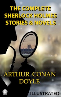 The Complete Sherlock Holmes. Stories and Novels. Illustrated - Arthur Conan Doyle - E-Book