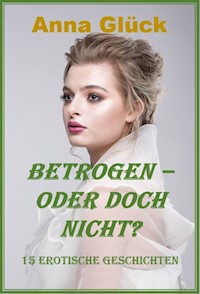 Betrogen – oder doch nicht? - Anna Glück - E-Book