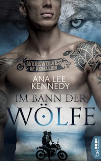 Werewolves of Rebellion - Im Bann der Wölfe - Ana Lee Kennedy - E-Book