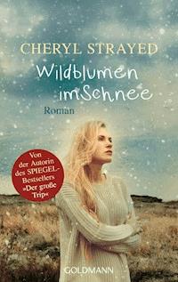 Wildblumen im Schnee - Cheryl Strayed - E-Book