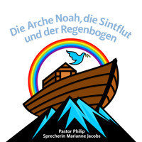 Die Arche Noah, die Sintflut und der Regenbogen - Pastor Philip - Hörbuch