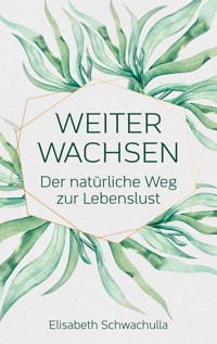 Weiter wachsen - Elisabeth Schwachulla - E-Book