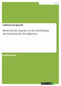 Methodische Aspekte in der Ausbildung sporttechnischer Fertigkeiten - cathleen burghardt - E-Book