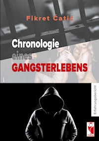 Chronologie eines Gangsterlebens - Fikret Catic - E-Book
