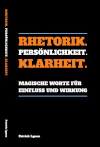 Rhetorik. Persönlichkeit. Klarheit. - Patrick Lynen - E-Book