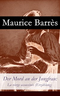 Der Mord an der Jungfrau: La vierge assassinée (Erzählung) - Maurice Barrès - E-Book