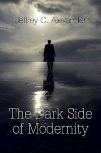 The Dark Side of Modernity - Jeffrey C. Alexander - E-Book