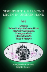 Teil 2 - Gesundheit & Harmonie liegen in unserer eigenen Hand - Brigitte Kreuzer - E-Book