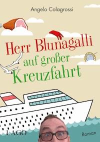 Herr Blunagalli auf großer Kreuzfahrt - Angelo Colagrossi - E-Book