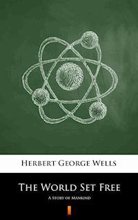 The World Set Free - Herbert George Wells - E-Book