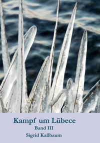 Kampf um Lübece Band 3 - Sigrid Kaßbaum - E-Book