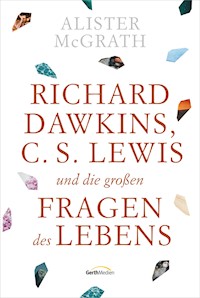 Richard Dawkins, C. S. Lewis und die großen Fragen des Lebens - Alister Mcgrath - E-Book