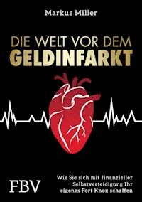 Die Welt vor dem Geldinfarkt - Miller Markus - E-Book