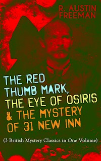 THE RED THUMB MARK, THE EYE OF OSIRIS & THE MYSTERY OF 31 NEW INN - R. Austin Freeman - E-Book