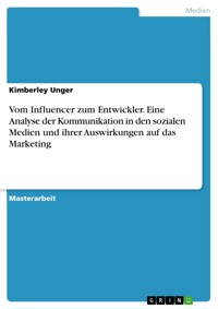 Vom Influencer zum Entwickler. Eine Analyse der Kommunikation in den sozialen Medien und ihrer Auswirkungen auf das Marketing - Kimberley Unger - E-Book
