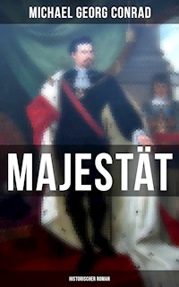 Majestät (Historischer Roman) - Michael Georg Conrad - E-Book