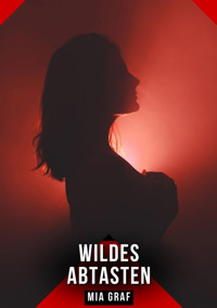 Wildes Abtasten - Mia Graf - E-Book