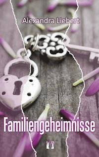 Familiengeheimnisse - Alexandra Liebert - E-Book