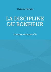 La Discipline du Bonheur - Christian Maytain - E-Book