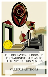 The Depraved or Doomed Protagonist – 4 Classic Literary Fiction Novels - Fyodor Dostoevsky - E-Book