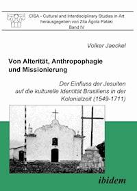 Von Alterität, Anthropophagie und Missionierung. Der Einfluss der Jesuiten auf die kulturelle Identität Brasiliens in der Kolonialzeit (1549-1711) - Volker Jaeckel - E-Book