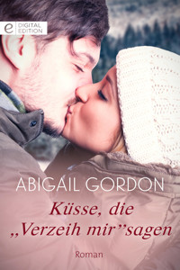 Küsse, die Verzeih mir" sagen" - Abigail Gordon - E-Book