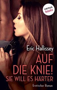 Auf die Knie! Sie will es härter - Eric Hallissey - E-Book