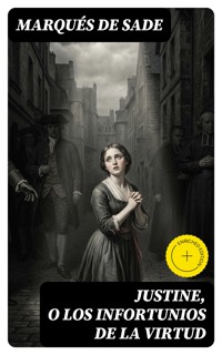 Justine, o los infortunios de la virtud - Marqués De Sade - E-Book