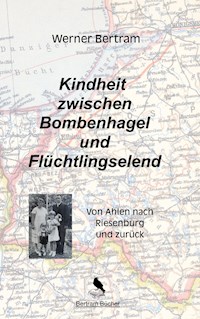 Kindheit zwischen Bombenhagel und Flüchtlingselend - Werner Bertram - E-Book