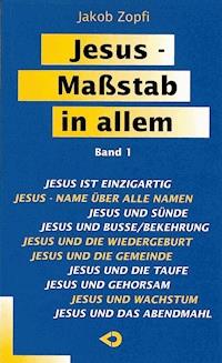 Jesus - Maßstab in allem - Jakob Zopfi - E-Book