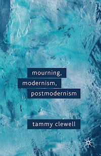 Mourning, Modernism, Postmodernism - T. Clewell - E-Book