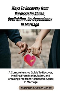 Ways to Recover from Narcissistic Abuse, Gaslighting, Co-dependency in Marriage - Maryanne Amber Cohen - E-Book