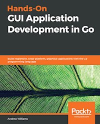 Hands-On GUI Application Development in Go - Andrew Williams - E-Book