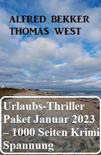 Mörderisches Urlaubs-Thriller Paket Januar 2023 – 1000 Seiten Krimi Spannung - Alfred Bekker - E-Book