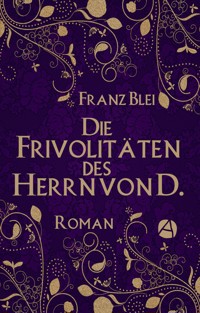 Die Frivolitäten des Herrn von D. - Franz Blei - E-Book