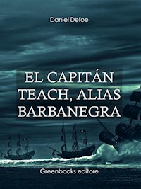 El capitán Teach, alias barbanegra - Daniel Defoe - E-Book