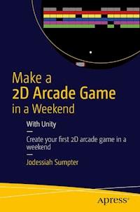 Make a 2D Arcade Game in a Weekend - Jodessiah Sumpter - E-Book