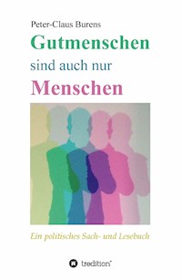 Gutmenschen sind auch nur Menschen - Peter-Claus Burens - E-Book