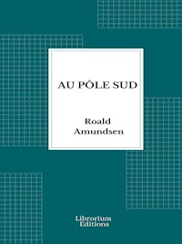 Au pôle Sud - 1913 - Illustré - Roald Amundsen - E-Book