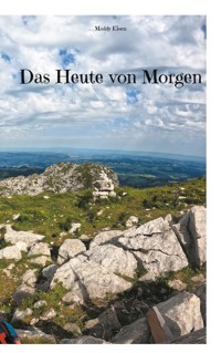 Das Heute von Morgen - Maddy Eisen - E-Book