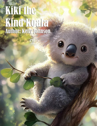 Kiki the Kind Koala - Kelly Johnson - E-Book
