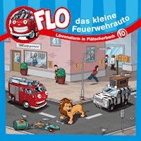 10: Löwenalarm in Plätscherbach - Flo das kleine Feuerwehrauto - Hörbuch