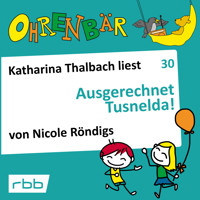Ohrenbär - eine OHRENBÄR Geschichte, Folge 30: Ausgerechnet Tusnelda! (Hörbuch mit Musik) - Nicole Röndigs - Hörbuch