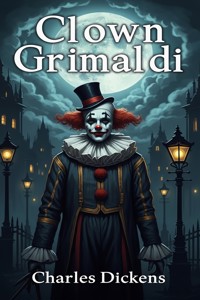 Clown Grimaldi - Charles Dickens. - E-Book
