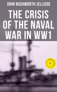 The Crisis of the Naval War in WW1 - John Rushworth Jellicoe - E-Book
