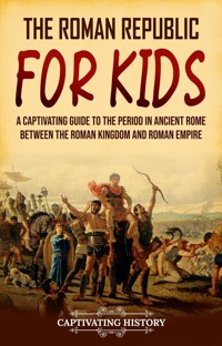 The Roman Republic for Kids - Captivating History - E-Book