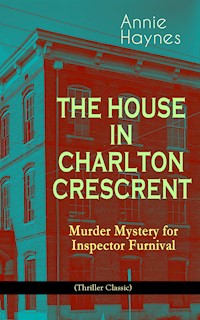 THE HOUSE IN CHARLTON CRESCRENT – Murder Mystery for Inspector Furnival (Thriller Classic) - Annie Haynes - E-Book