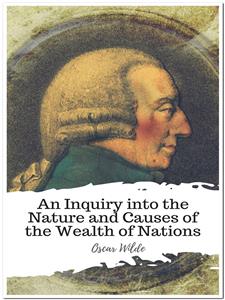 An Inquiry into the Nature and Causes of the Wealth of Nations - Adam Smith - E-Book